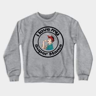 I love my super mama Crewneck Sweatshirt